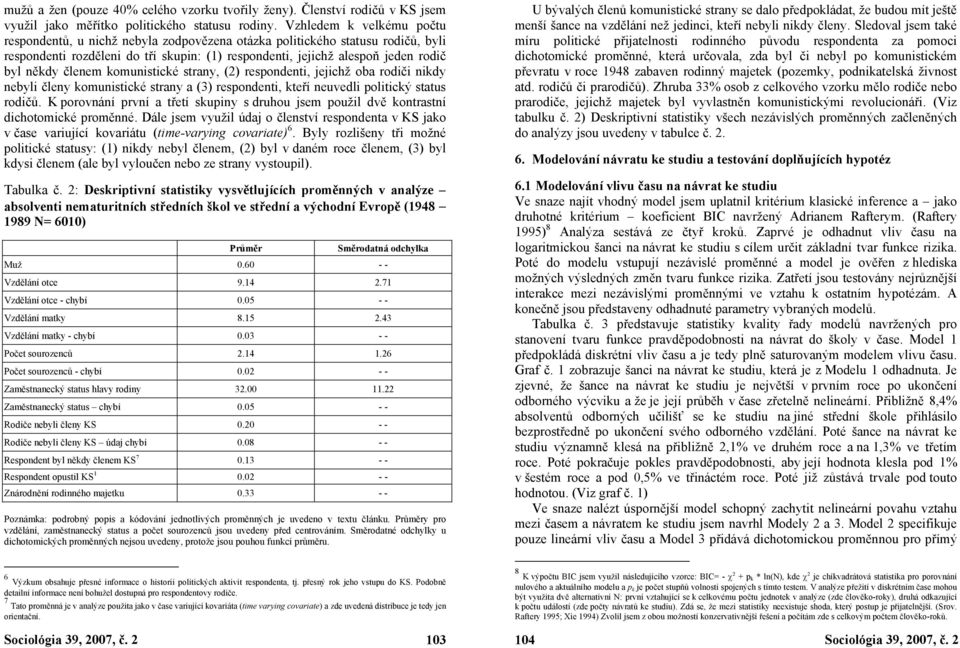 členem komunistické strany, (2) respondenti, jejichž oba rodiči nikdy nebyli členy komunistické strany a (3) respondenti, kteří neuvedli politický status rodičů.