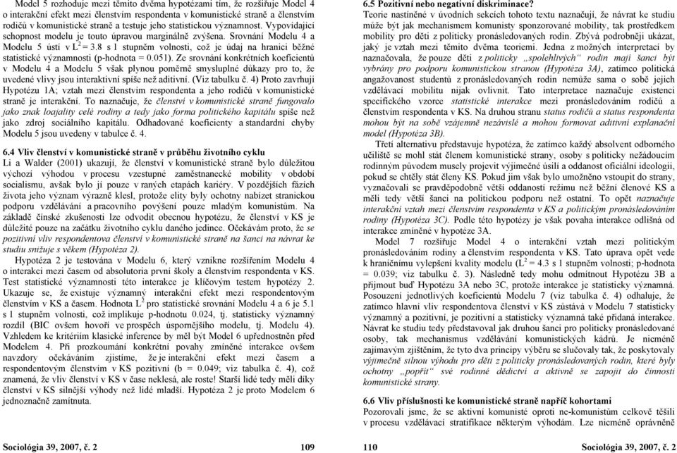 8 s 1 stupněm volnosti, což je údaj na hranici běžné statistické významnosti (p-hodnota = 0.051).