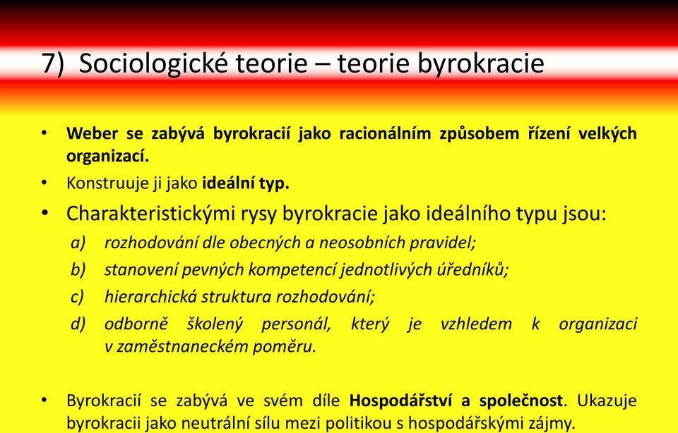 Charakteristickými rysy byrokracie jako ideálního typu jsou: a) rozhodování dle obecných a neosobních pravidel; b) stanovení pevných kompetencí