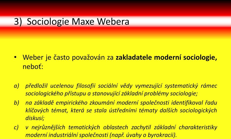 empirického zkoumání moderní společnosti identifikoval řadu klíčových témat, která se stala ústředními tématy dalších