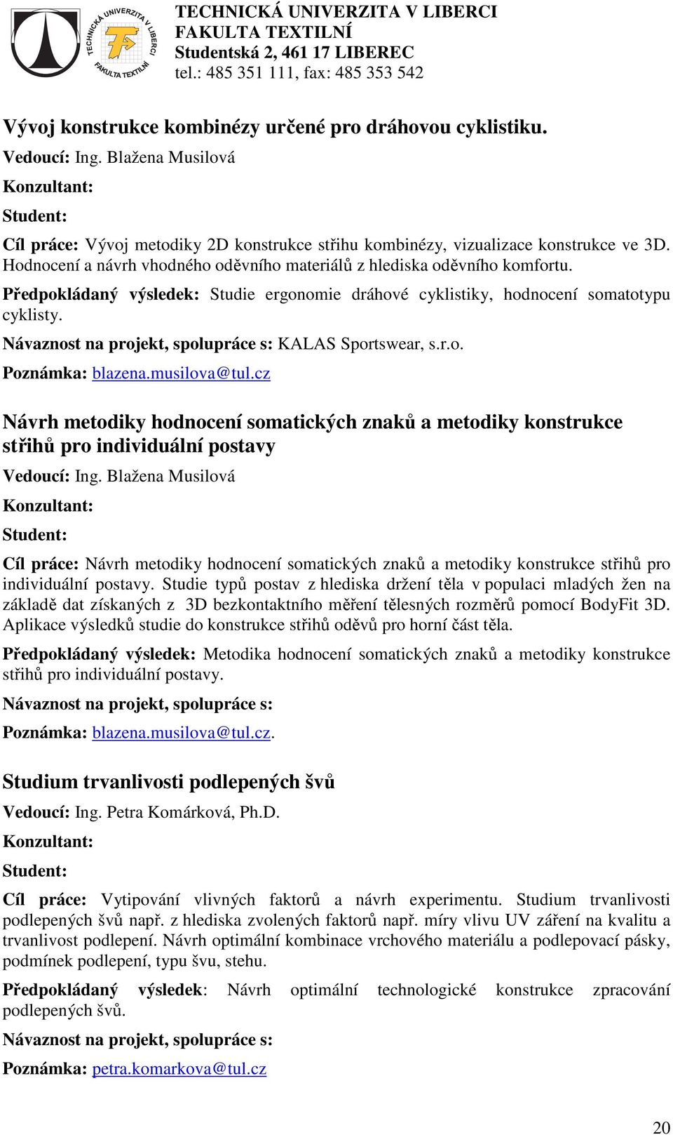 cz Návrh metodiky hodnocení somatických znaků a metodiky konstrukce střihů pro individuální postavy Vedoucí: Ing.