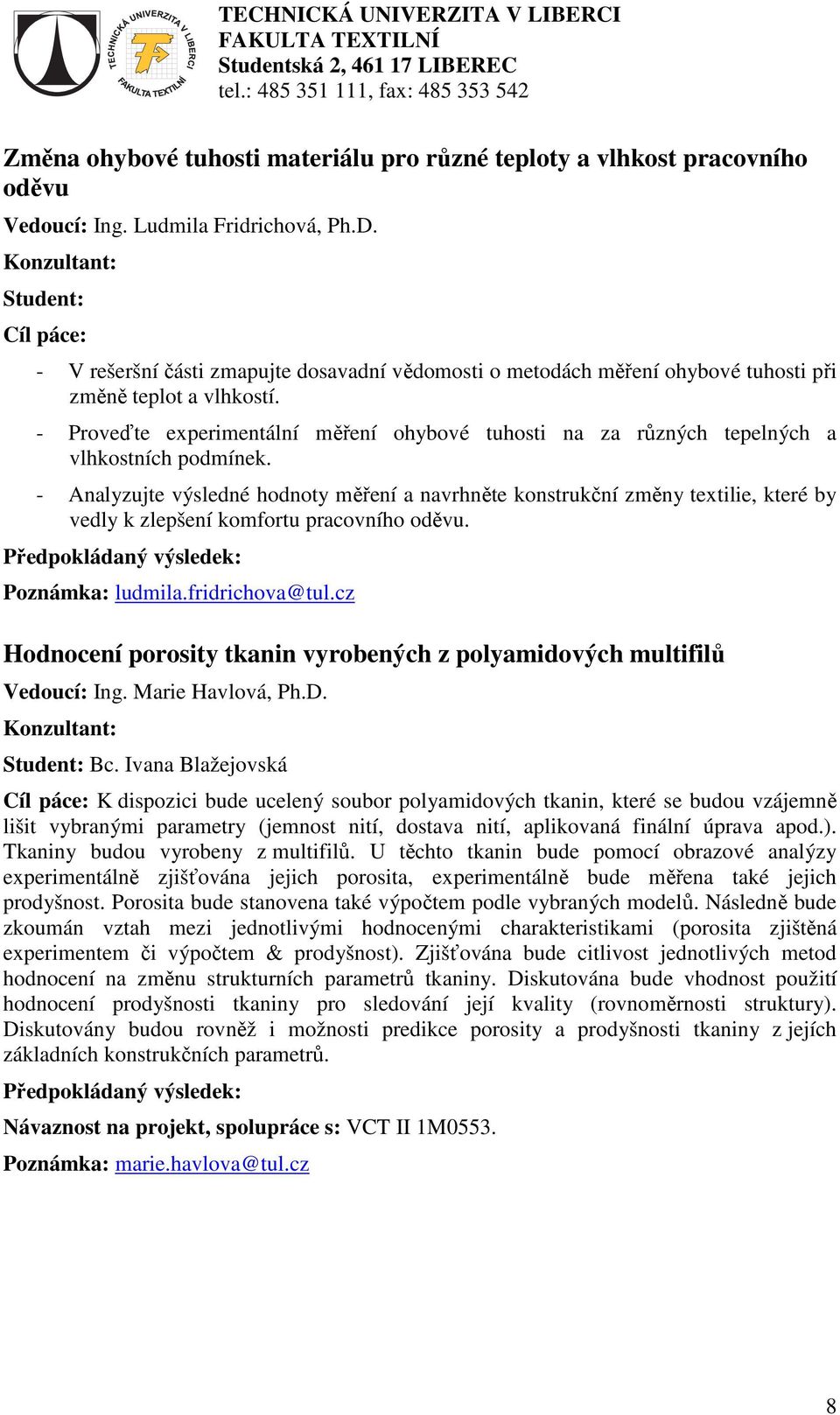 - Proveďte experimentální měření ohybové tuhosti na za různých tepelných a vlhkostních podmínek.