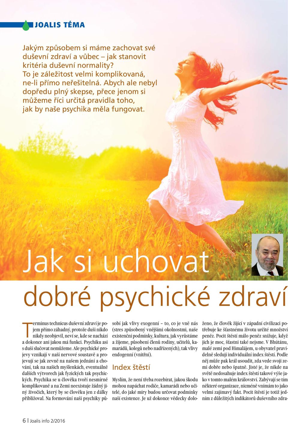 Jak si uchovat dobré psychické zdraví Terminus technicus duševní zdraví je pojem přímo záhadný, protože duši nikdo nikdy neobjevil, neví se, kde se nachází a dokonce ani jakou má funkci.