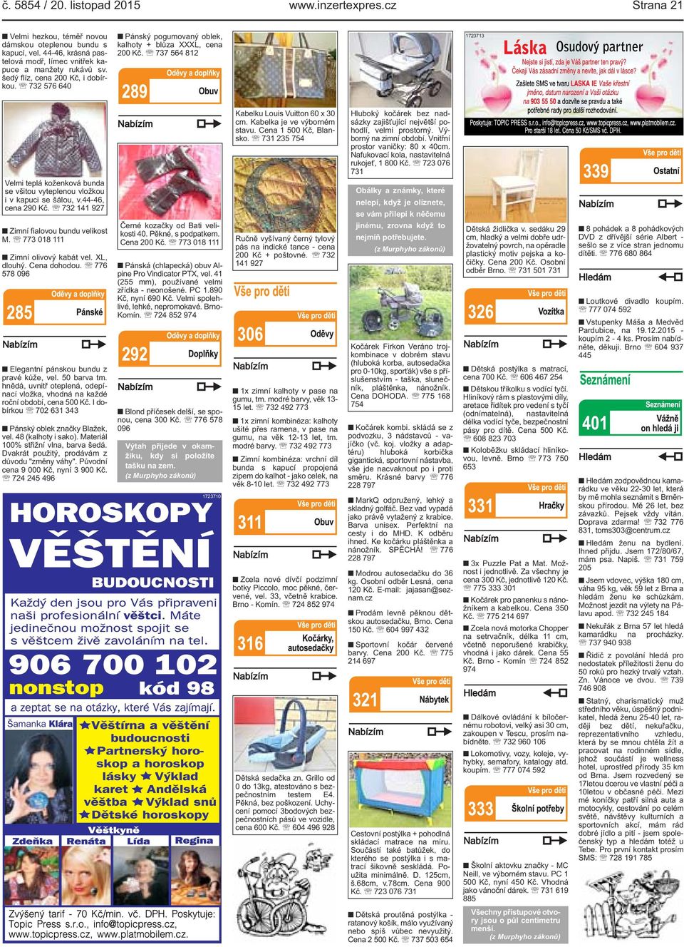 737 564 812 1723713 Velmi teplá koženková bunda se všitou vyteplenou vložkou i v kapuci se šálou, v.44-46, cena 290 Kč. 732 141 927 Zimní fialovou bundu velikost M.