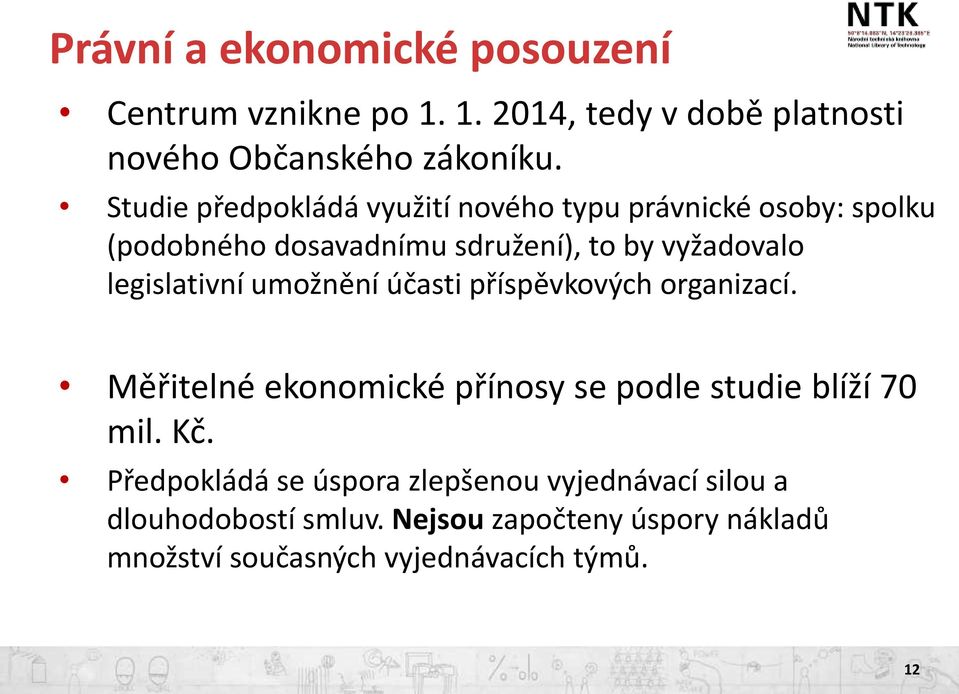 legislativní umožnění účasti příspěvkových organizací. Měřitelné ekonomické přínosy se podle studie blíží 70 mil. Kč.