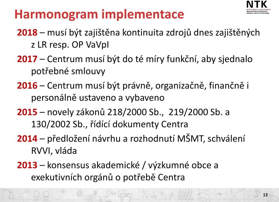 finančně i personálně ustaveno a vybaveno 2015 novely zákonů 218/2000 Sb., 219/2000 Sb. a 130/2002 Sb.