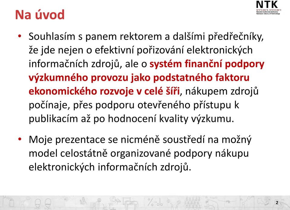 celé šíři, nákupem zdrojů počínaje, přes podporu otevřeného přístupu k publikacím až po hodnocení kvality výzkumu.