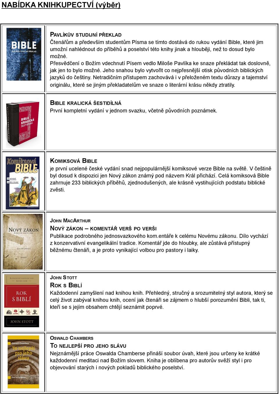 Jeho snahou bylo vytvořit co nejpřesnější otisk původních biblických jazyků do češtiny.