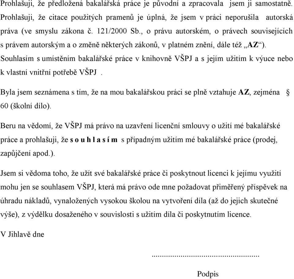 Souhlasím s umístěním bakalářské práce v knihovně VŠPJ a s jejím užitím k výuce nebo k vlastní vnitřní potřebě VŠPJ.