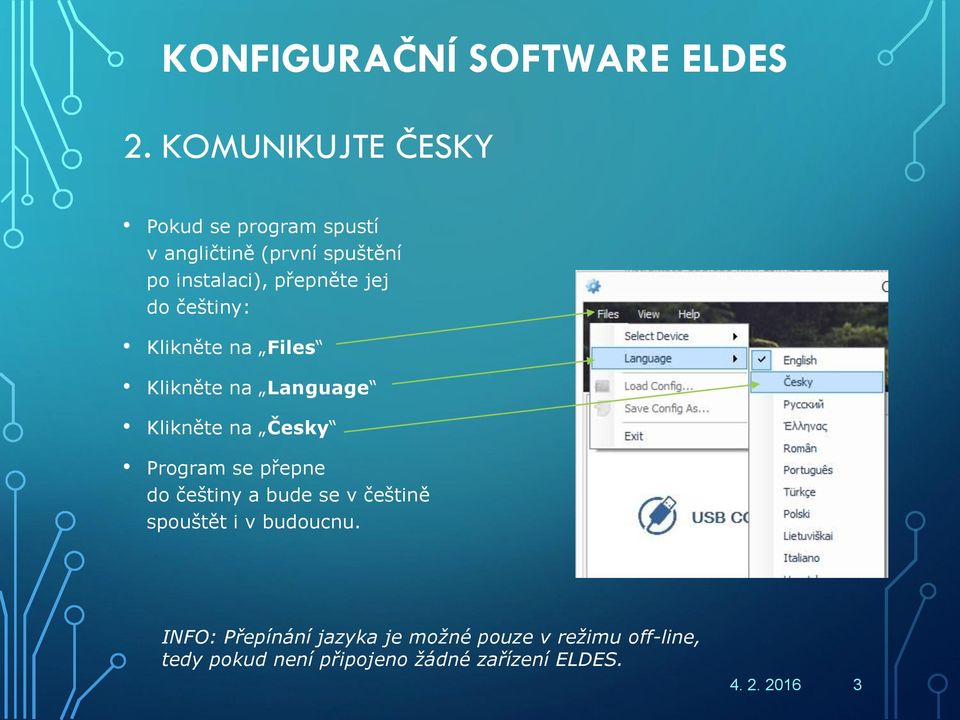 Česky Program se přepne do češtiny a bude se v češtině spouštět i v budoucnu.