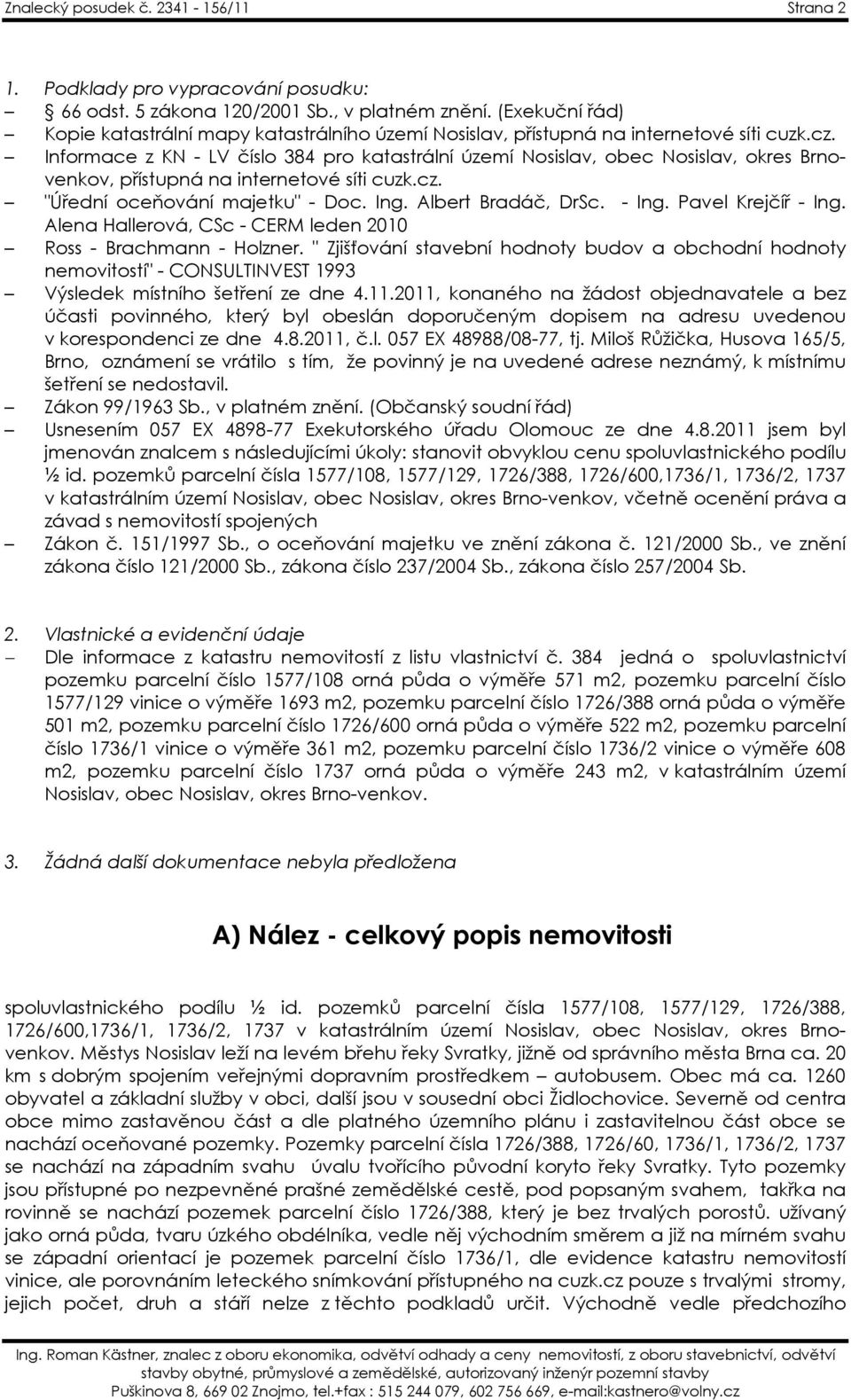 Informace z KN - LV číslo 384 pro katastrální území Nosislav, obec Nosislav, okres Brnovenkov, přístupná na internetové síti cuzk.cz. "Úřední oceňování majetku" - Doc. Ing. Albert Bradáč, DrSc. - Ing.