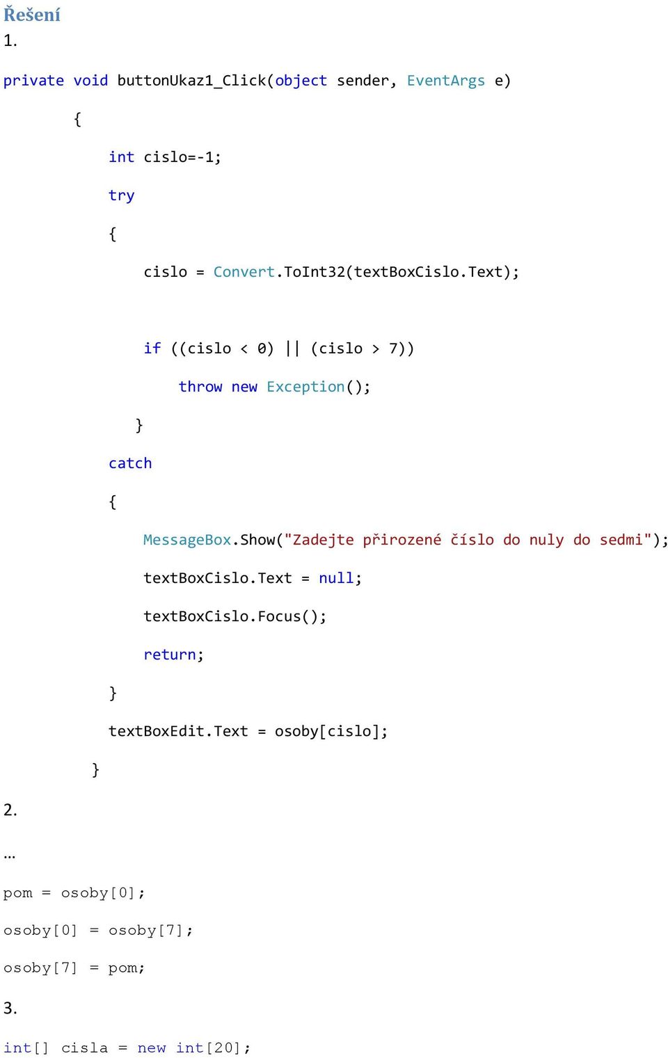 Show("Zadejte přirozené číslo do nuly do sedmi"); textboxcislo.text = null; textboxcislo.