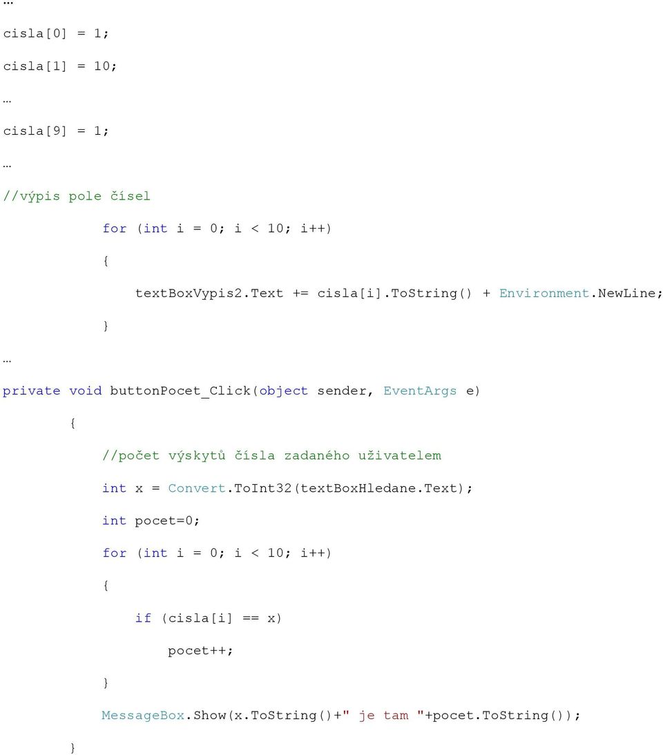 NewLine; private void buttonpocet_click(object sender, EventArgs e) //počet výskytů čísla zadaného