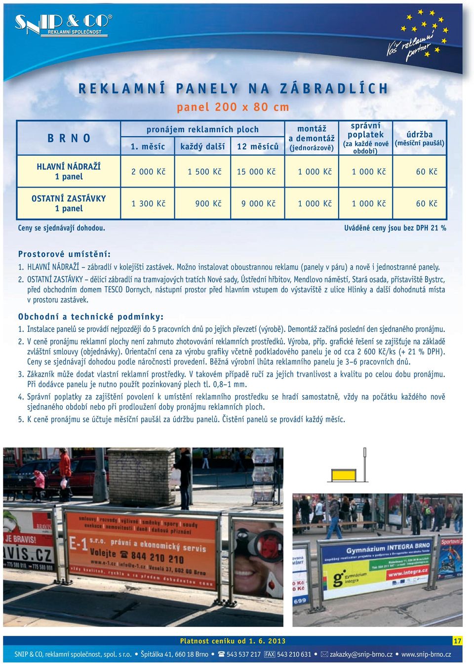 OSTATNÍ ZASTÁVKY 1 panel 1 300 Kč 900 Kč 9 000 Kč 1 000 Kč 1 000 Kč 60 Kč Prostorové umístění: 1. HLAVNÍ NÁDRAŽÍ zábradlí v kolejišti zastávek.