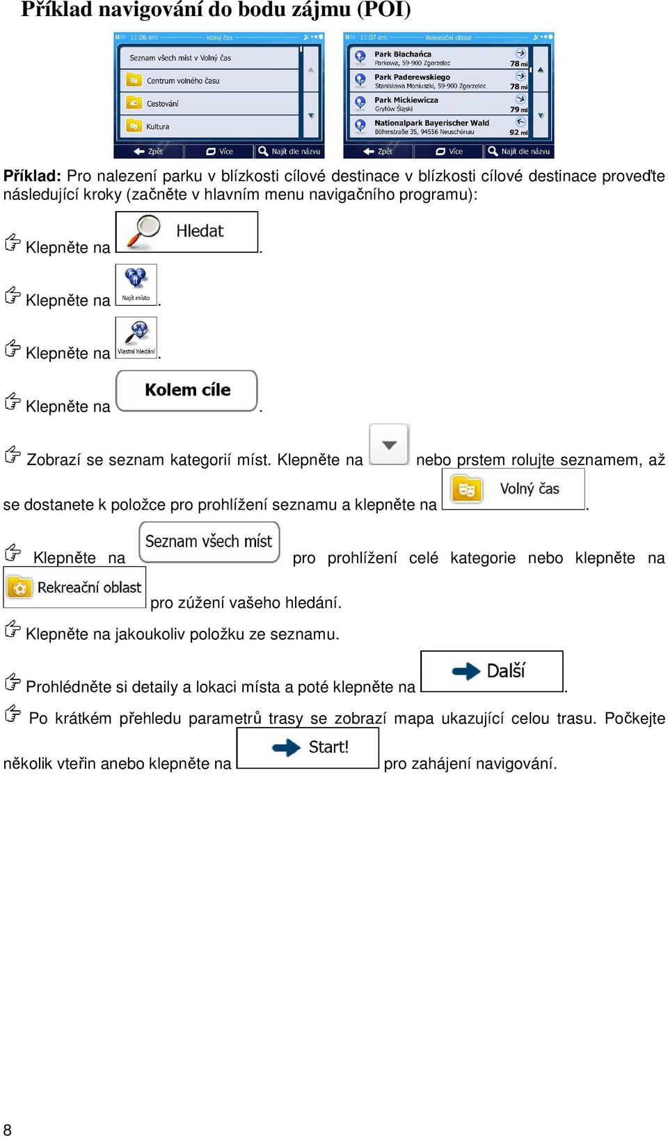 Klepněte na nebo prstem rolujte seznamem, až se dostanete k položce pro prohlížení seznamu a klepněte na.