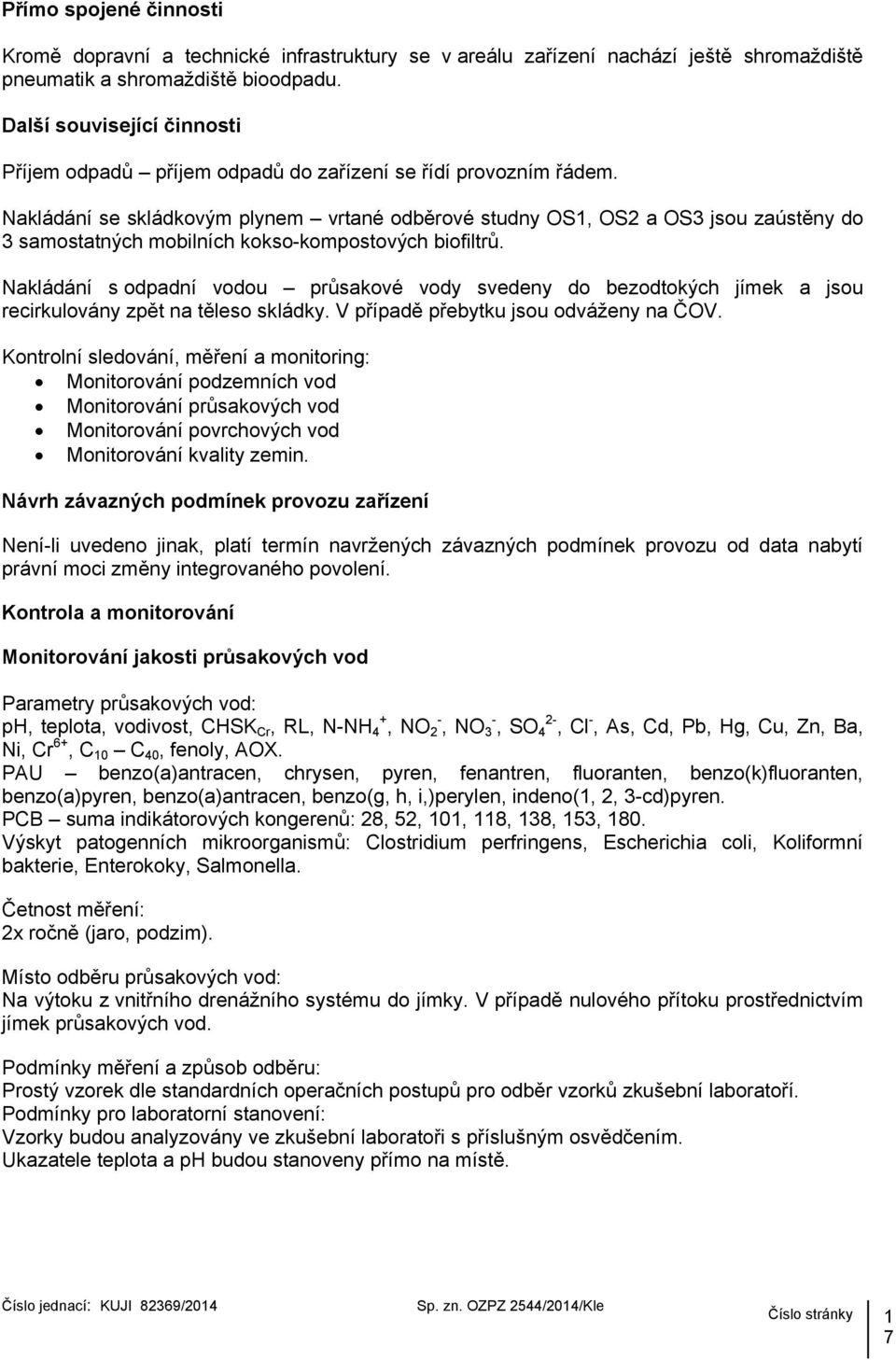 Nakládání se skládkovým plynem vrtané odběrové studny OS1, OS2 a OS3 jsou zaústěny do 3 samostatných mobilních kokso-kompostových biofiltrů.