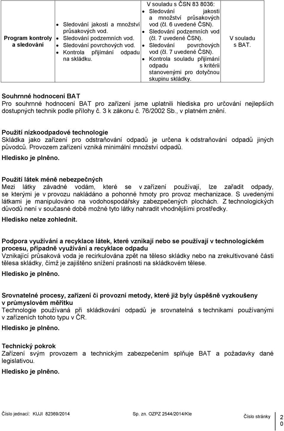 Kontrola souladu přijímání odpadu s kritérii stanovenými pro dotyčnou skupinu skládky. V souladu s BAT.