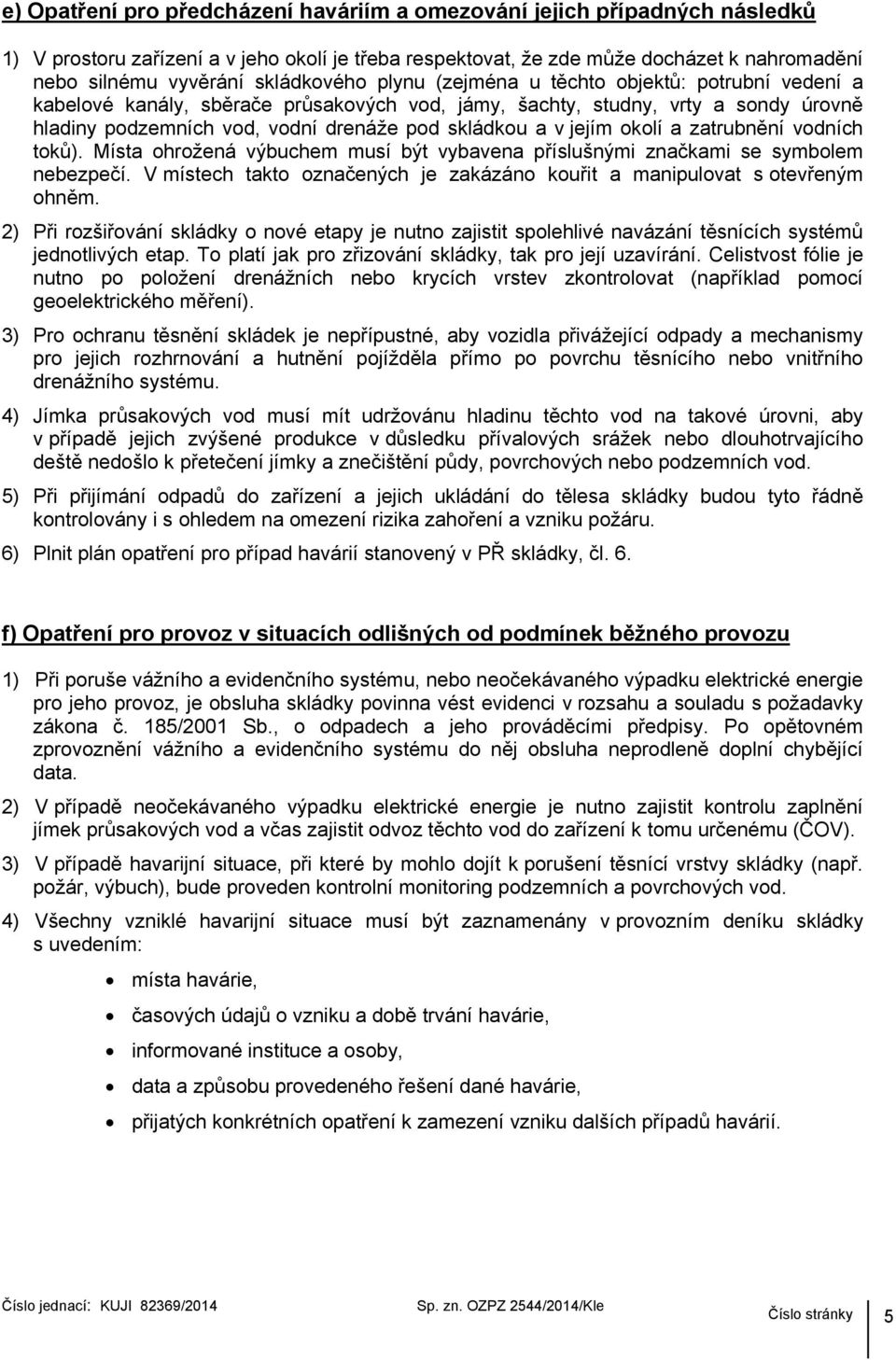 v jejím okolí a zatrubnění vodních toků). Místa ohrožená výbuchem musí být vybavena příslušnými značkami se symbolem nebezpečí.