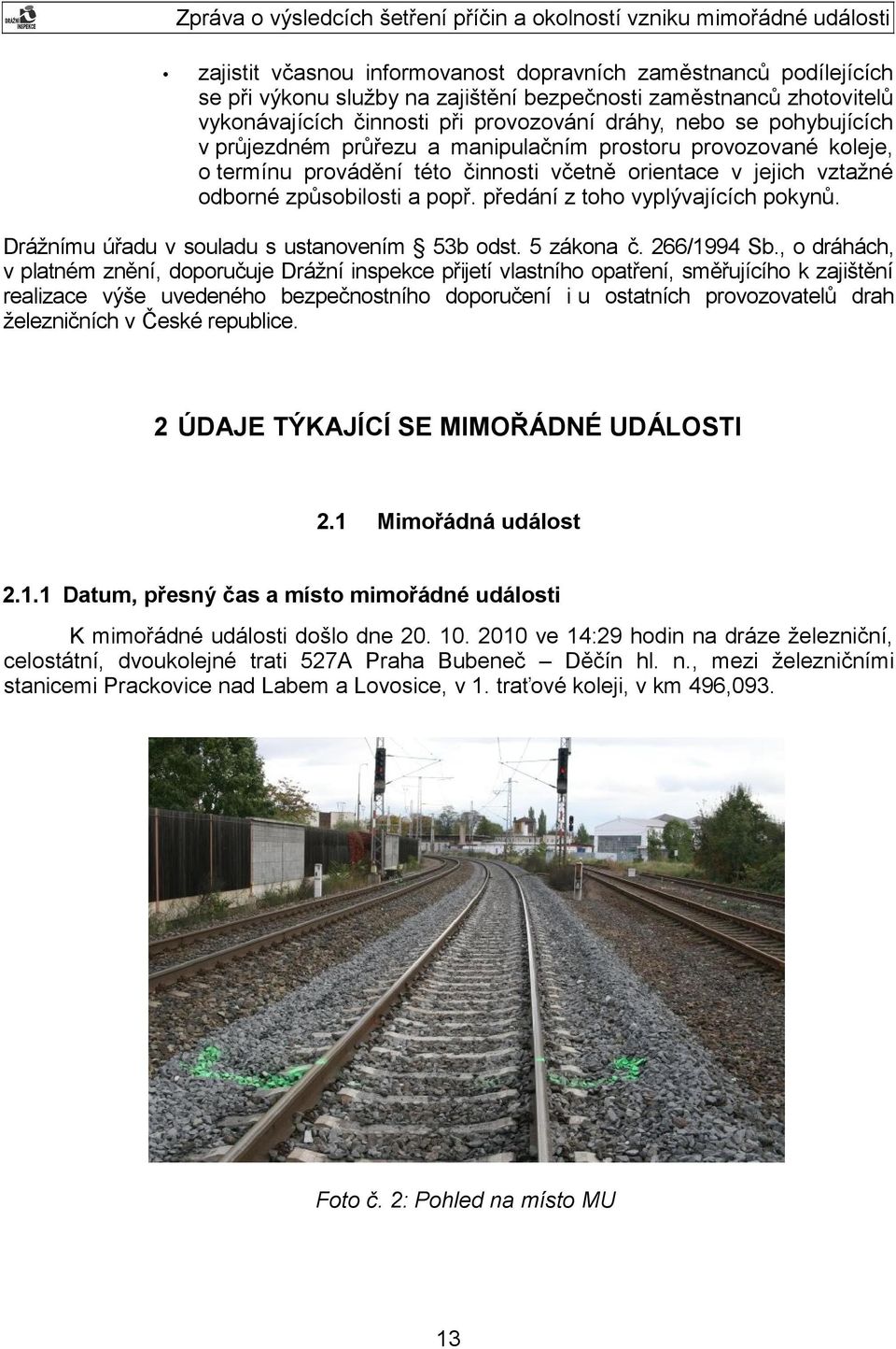 předání z toho vyplývajících pokynů. Drážnímu úřadu v souladu s ustanovením 53b odst. 5 zákona č. 266/1994 Sb.