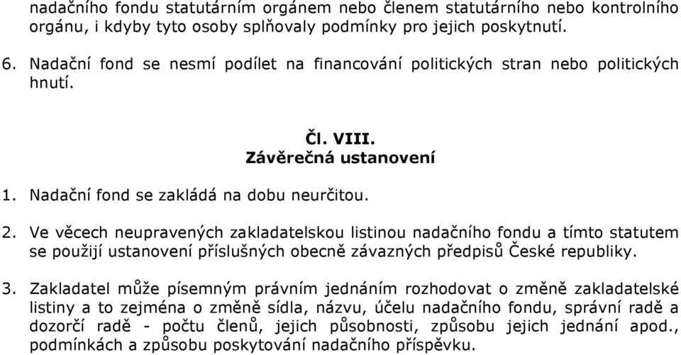 Ve věcech neupravených zakladatelskou listinou nadačního fondu a tímto statutem se použijí ustanovení příslušných obecně závazných předpisů České republiky. 3.
