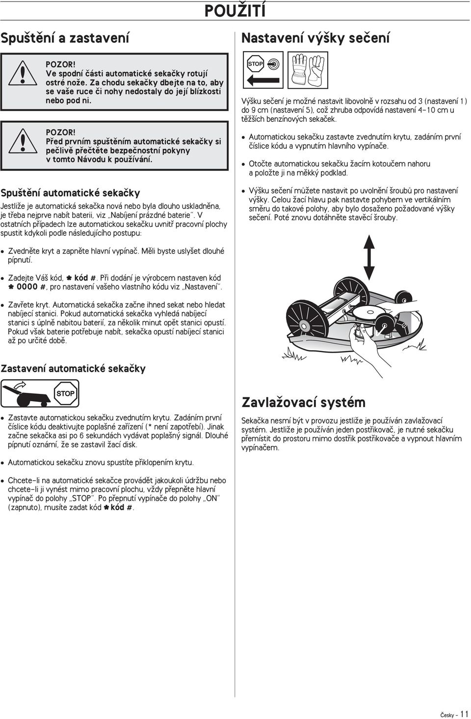 V ostatních pfiípadech lze automatickou sekaãku uvnitfi pracovní plochy spustit kdykoli podle následujícího postupu: Nastavení v ky seãení V ku seãení je moïné nastavit libovolnû v rozsahu od