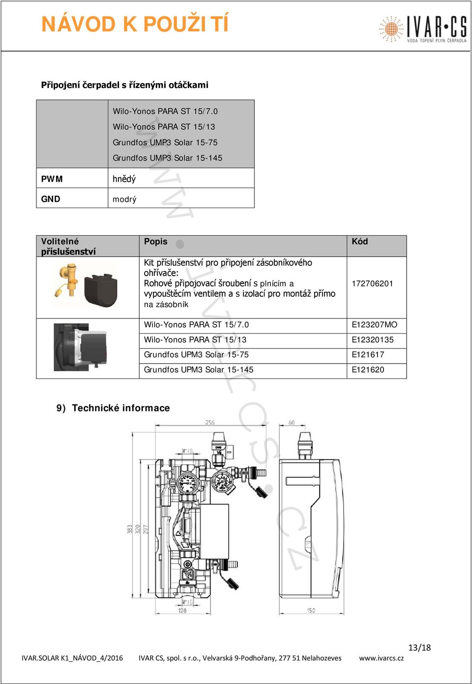 připojení zásobníkového ohřívače: Rohové připojovací šroubení s plnícím a vypouštěcím ventilem a s izolací pro montáž přímo na zásobník Wilo-Yonos PARA ST