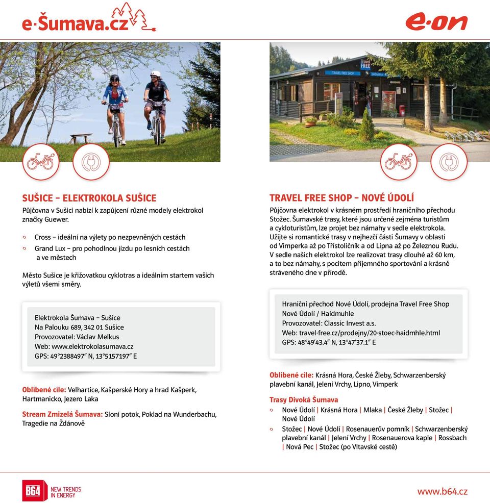 Elektrokola Šumava Sušice Na Palouku 689, 342 01 Sušice Provozovatel: Václav Melkus Web: www.elektrokolasumava.