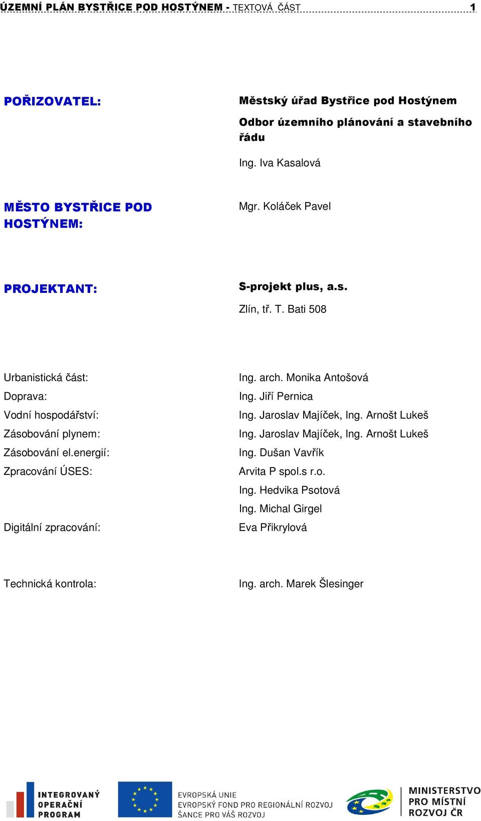 Bati 508 Urbanistická část: Doprava: Vodní : Zásobování plynem: Zásobování el.energií: Zpracování ÚSES: Digitální zpracování: Ing. arch. Monika Antošová Ing.