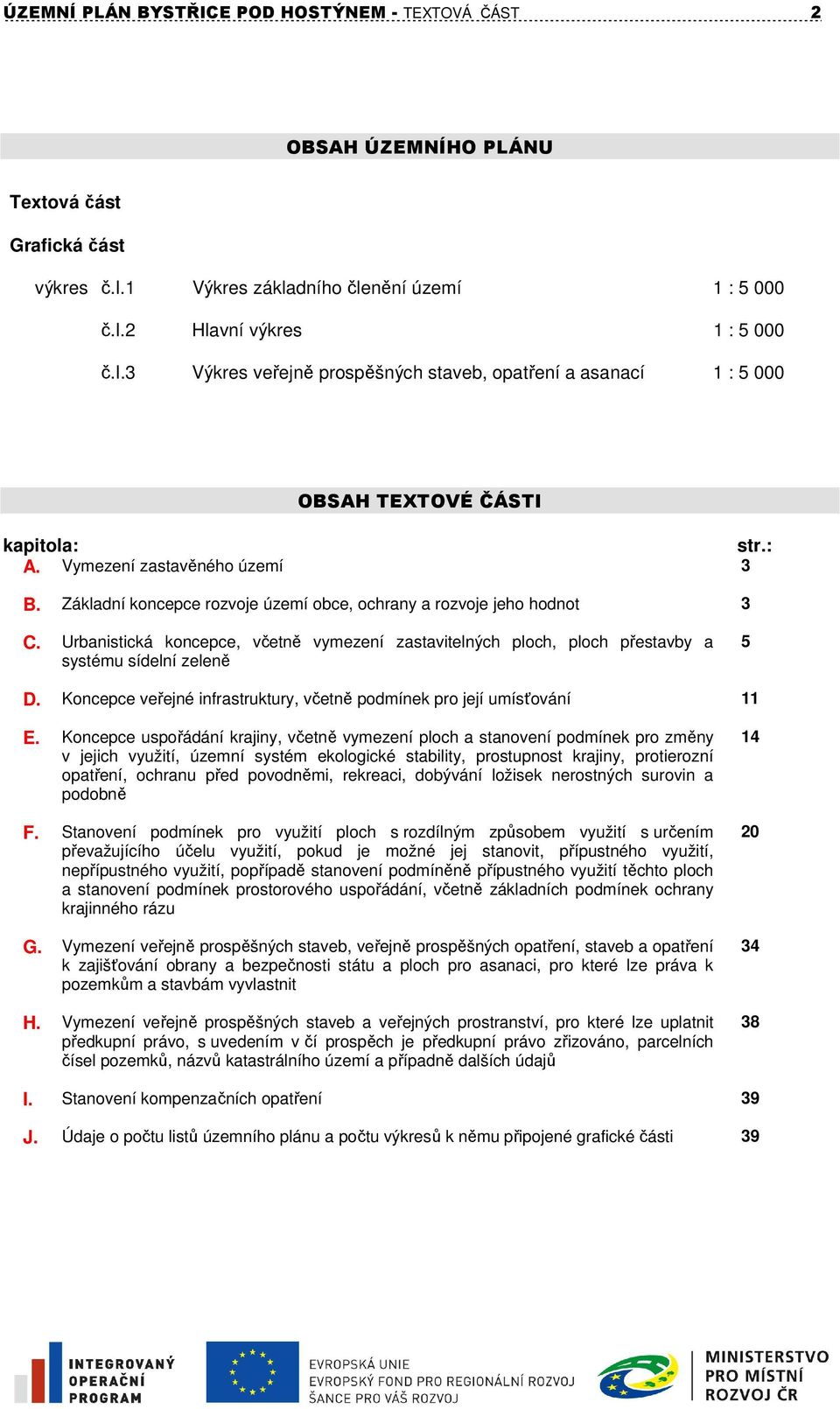 Urbanistická koncepce, včetně vymezení zastavitelných ploch, ploch přestavby a systému sídelní zeleně 5 D. Koncepce veřejné infrastruktury, včetně podmínek pro její umísťování 11 E.