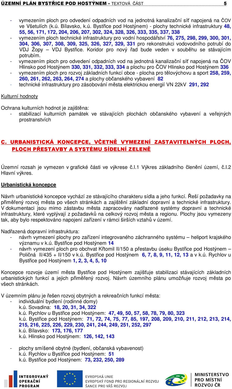 Bystřice pod Hostýnem) - plochy technické infrastruktury 48, 55, 56, 171, 172, 204, 206, 207, 302, 324, 328, 326, 333, 335, 337, 338 - vymezením ploch technické infrastruktury pro vodní 76, 275, 298,