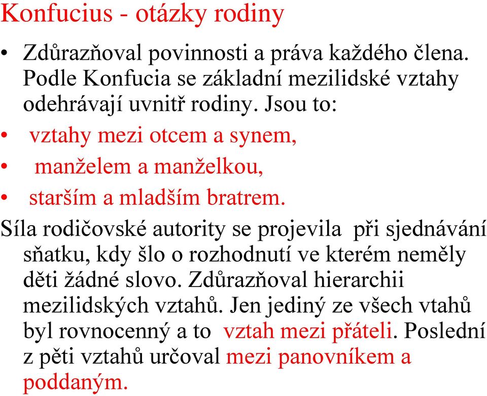 Jsou to: vztahy mezi otcem a synem, manželem a manželkou, starším a mladším bratrem.