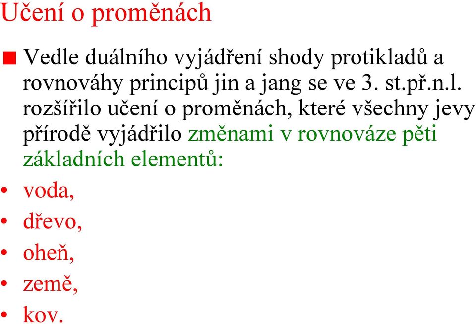 rozšířilo učení o proměnách, které všechny jevy přírodě