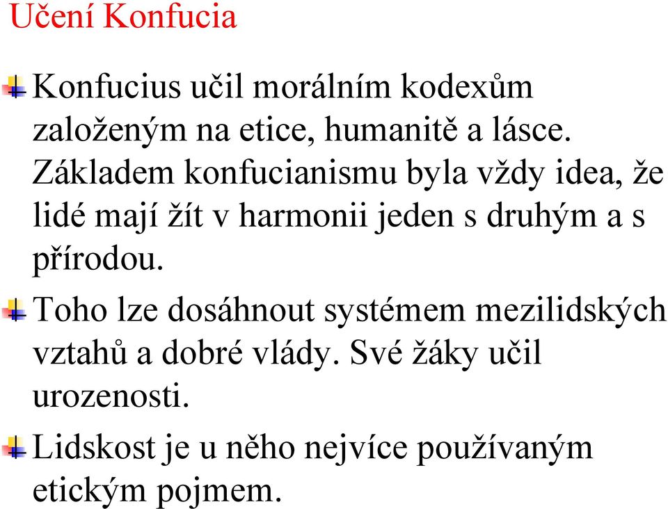 Základem konfucianismu byla vždy idea, že lidé mají žít v harmonii jeden s