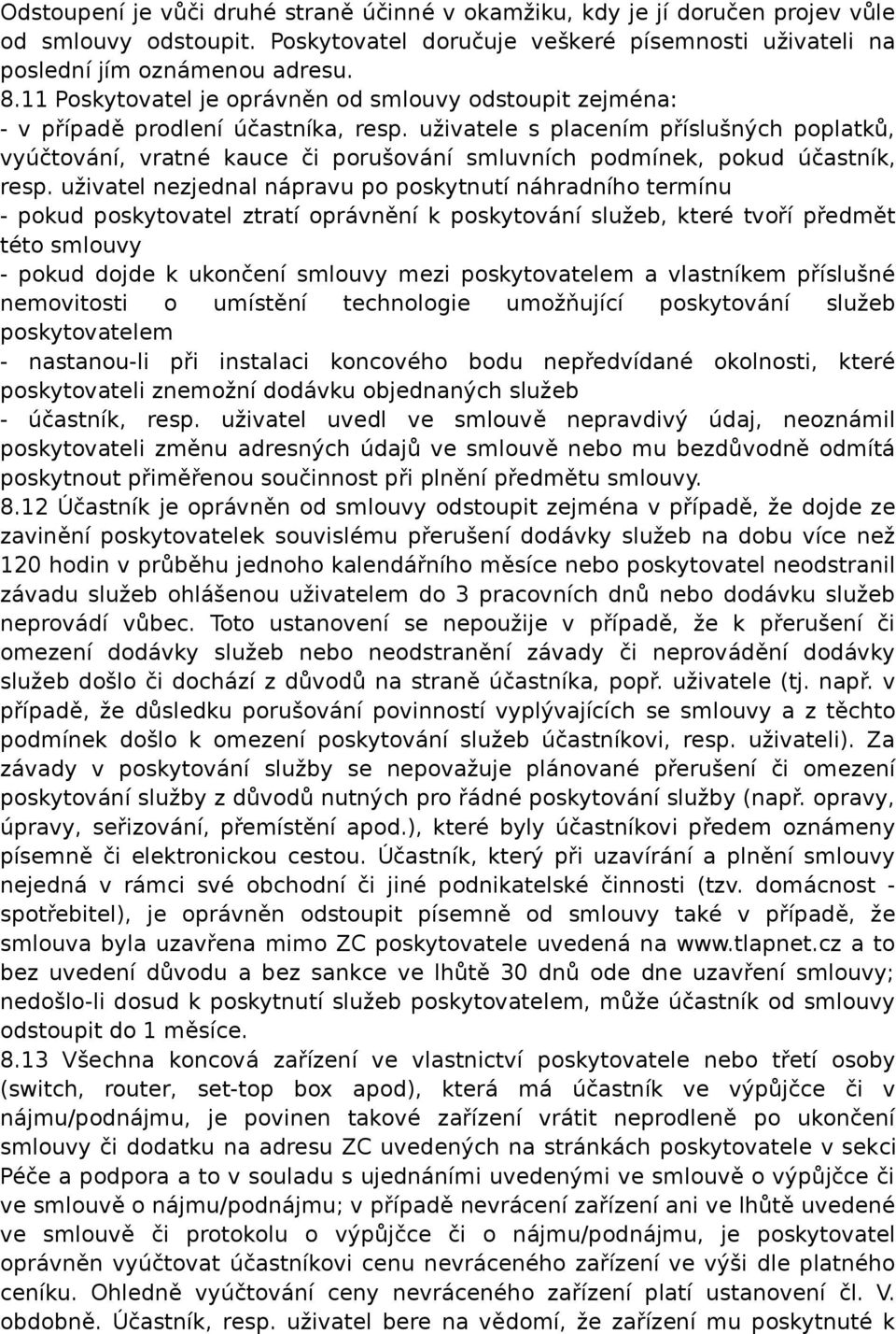 uživatele s placením příslušných poplatků, vyúčtování, vratné kauce či porušování smluvních podmínek, pokud účastník, resp.