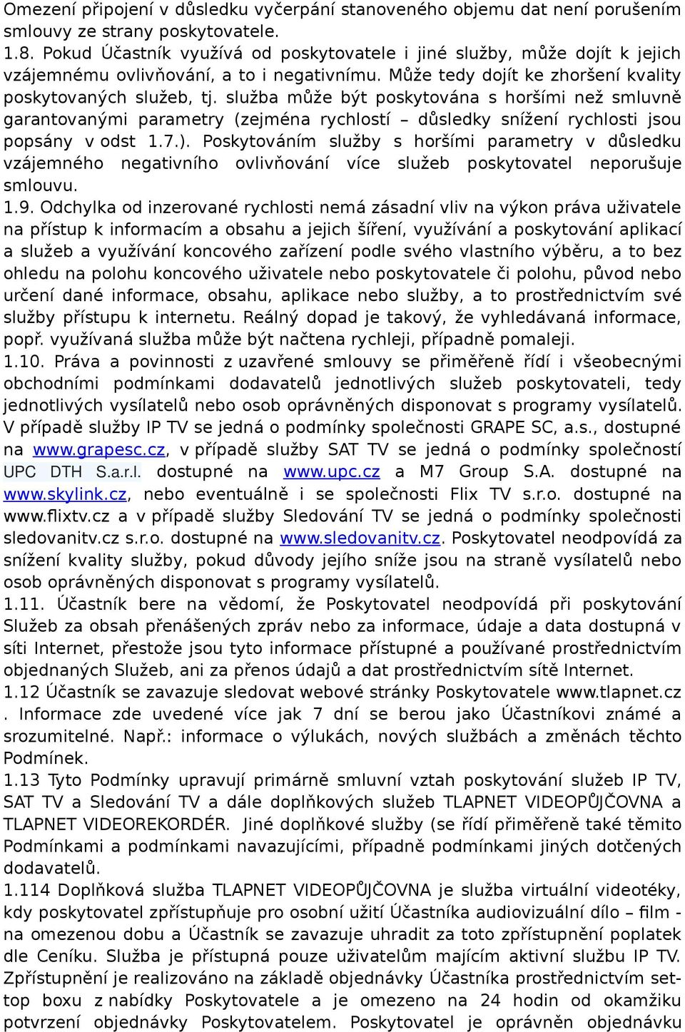 služba může být poskytována s horšími než smluvně garantovanými parametry (zejména rychlostí důsledky snížení rychlosti jsou popsány v odst 1.7.).