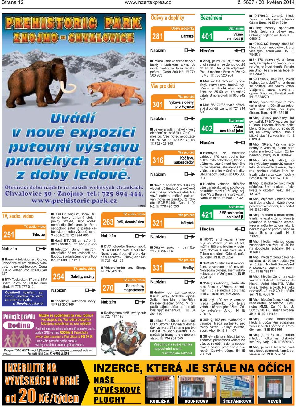 Těším se na Tebe IN IE 080375 59/179/86, nekuřák, hledá hodnou ženu do 57 let, o kterou se postará Jen vážný vztah Vzájemná láska, důvěra a opora Brno i vzdálenější okolí IN IE 334879 Ahoj ženo, rád