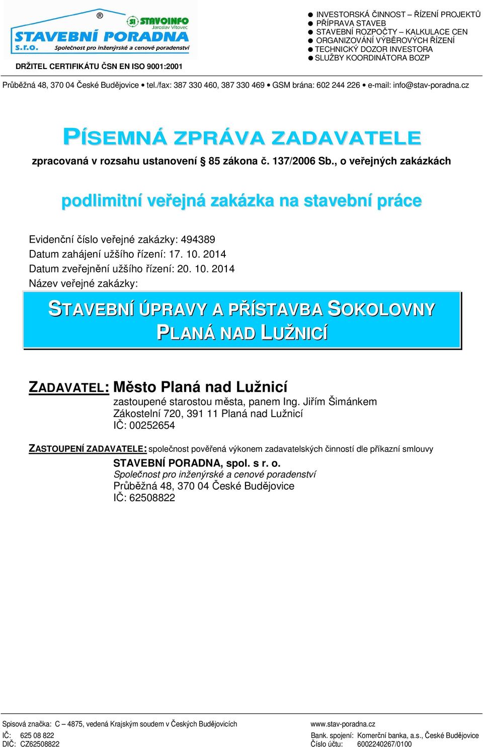 cz PÍSEMNÁ ZPRÁVA ZADAVATELE zpracovaná v rozsahu ustanovení 85 zákona č. 137/2006 Sb.