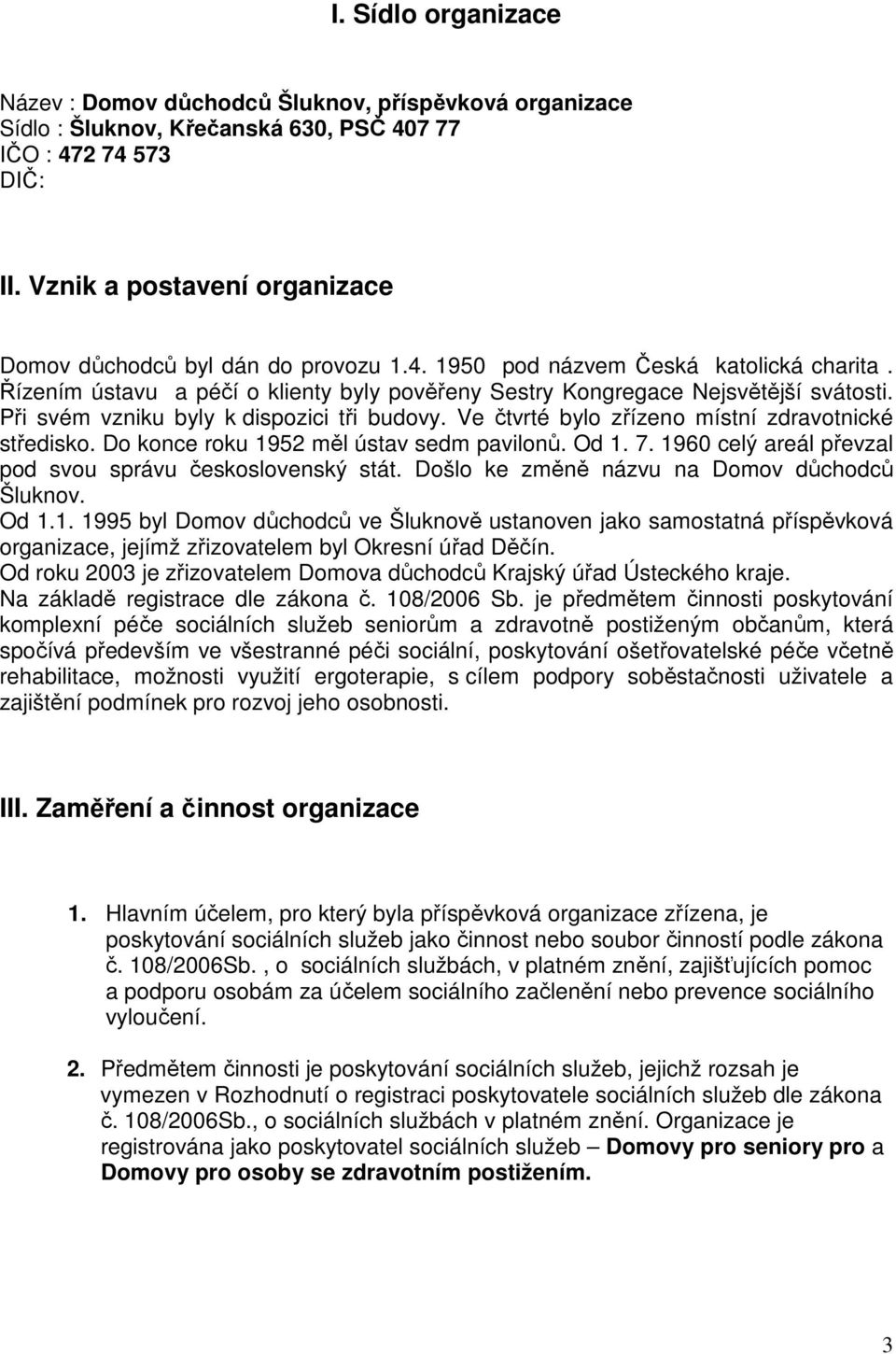 Při svém vzniku byly k dispozici tři budovy. Ve čtvrté bylo zřízeno místní zdravotnické středisko. Do konce roku 1952 měl ústav sedm pavilonů. Od 1. 7.