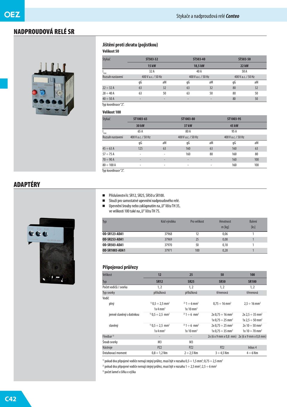 Velikost 100 Stykač ST1003-6 ST1003-80 ST1003-9 30 kw 37 kw 4 kw 6 A 80 A 9 A Rozsah nastavení 400 V a.c.