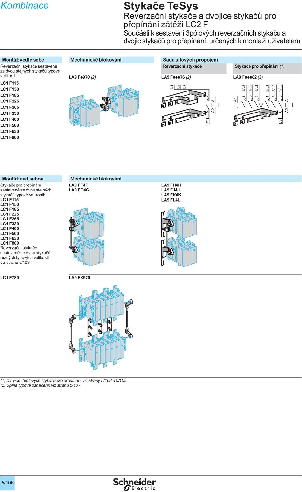 Fp970 (2) LA9 Fppp76 (2) LA9 Fppp82 (2) LC1 F115 LC1 F150 LC1 F185 LC1 F225 LC1 F265 LC1 F330 LC1 F400 LC1 F500 LC1 F630 LC1 F800 L1 1 2 L2 3 4 L3 5 6 1 2 U 3 4 V 5 6 W 1/L3 1 2 1/L2 3 4 1/L1 5 6 L1
