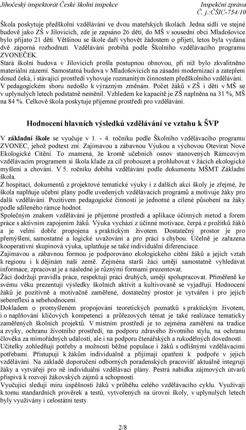 Stará školní budova v Jílovicích prošla postupnou obnovou, při níž bylo zkvalitněno materiální zázemí.