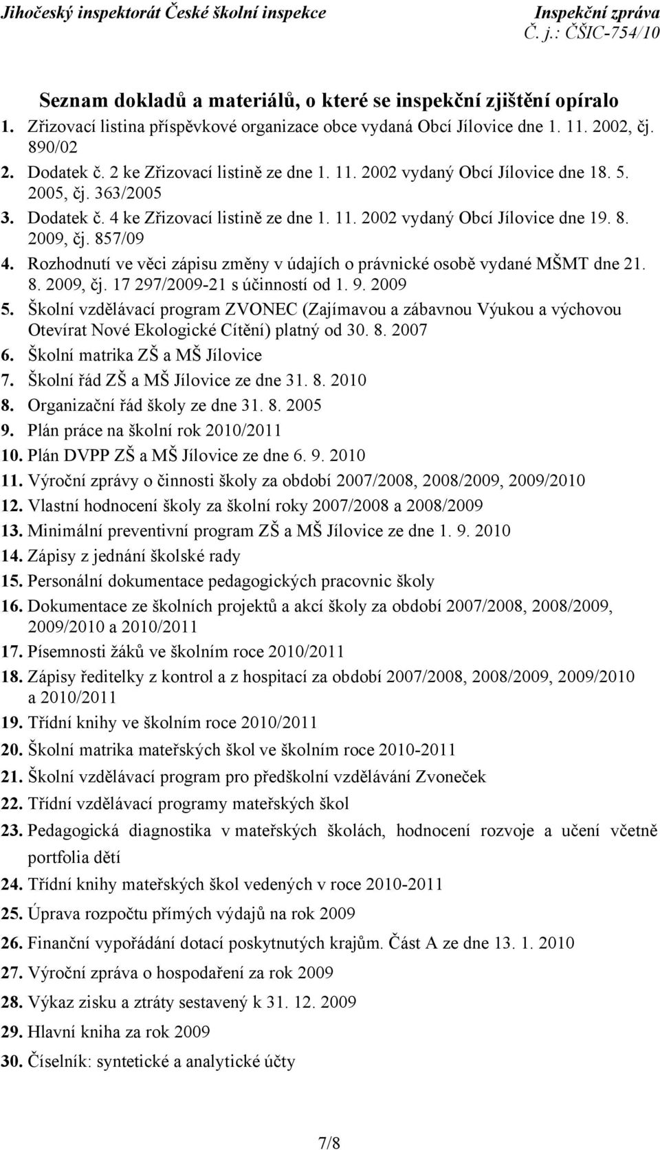 Rozhodnutí ve věci zápisu změny v údajích o právnické osobě vydané MŠMT dne 21. 8. 2009, čj. 17 297/2009-21 s účinností od 1. 9. 2009 5.