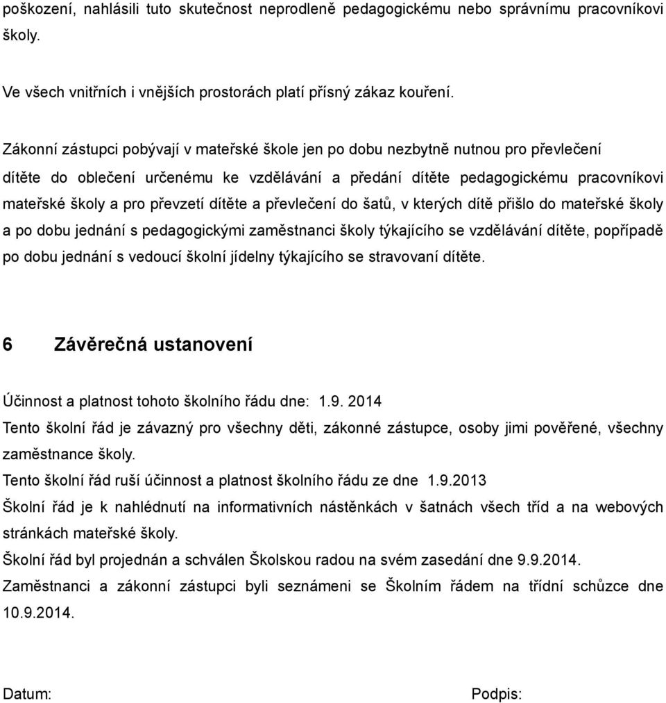 převzetí dítěte a převlečení do šatů, v kterých dítě přišlo do mateřské školy a po dobu jednání s pedagogickými zaměstnanci školy týkajícího se vzdělávání dítěte, popřípadě po dobu jednání s vedoucí