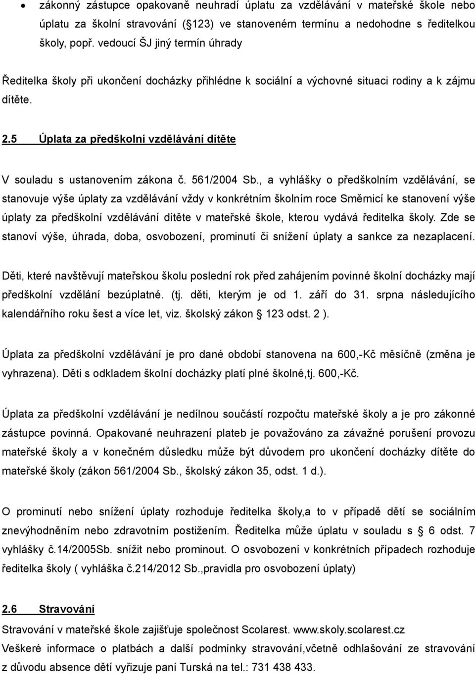 5 Úplata za předškolní vzdělávání dítěte V souladu s ustanovením zákona č. 561/2004 Sb.
