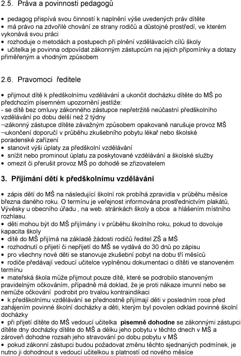 Pravomoci ředitele přijmout dítě k předškolnímu vzdělávání a ukončit docházku dítěte do MŠ po předchozím písemném upozornění jestliže: - se dítě bez omluvy zákonného zástupce nepřetržitě neúčastní