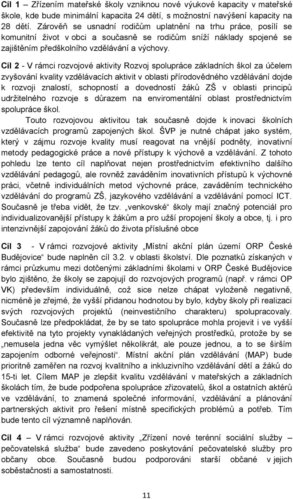 Cíl 2 - V rámci rozvojové aktivity Rozvoj spolupráce základních škol za účelem zvyšování kvality vzdělávacích aktivit v oblasti přírodovědného vzdělávání dojde k rozvoji znalostí, schopností a