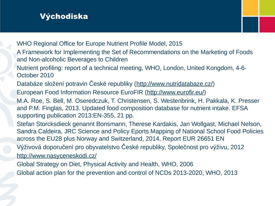 cz/) European Food Information Resource EuroFIR (http://www.eurofir.eu/) M.A. Roe, S. Bell, M. Oseredczuk, T. Christensen, S. Westenbrink, H. Pakkala, K. Presser and P.M. Finglas, 2013.