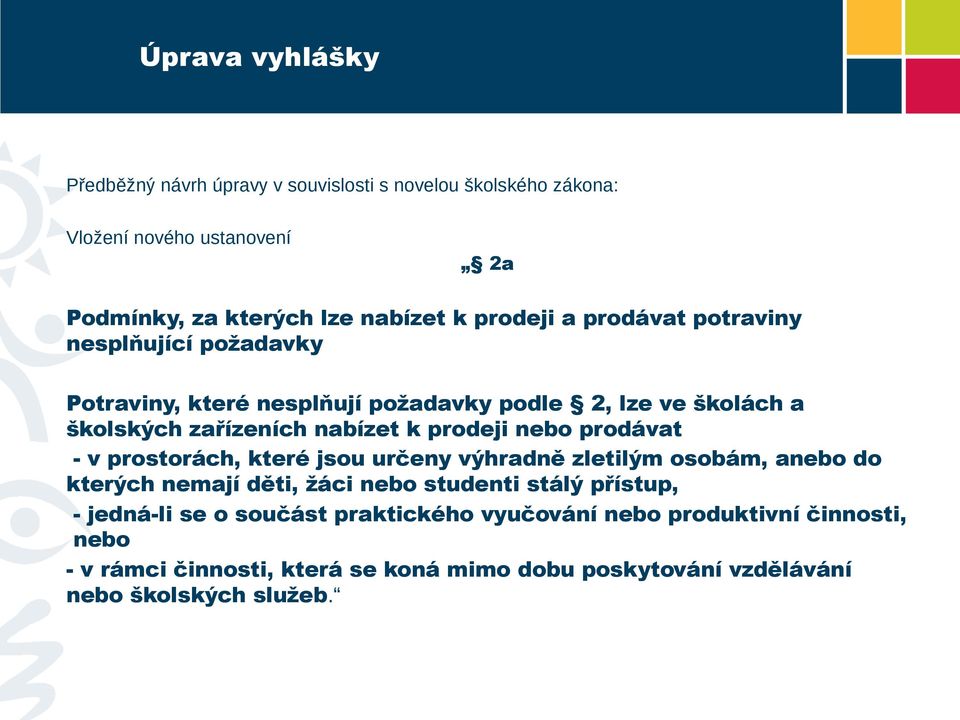 prodeji nebo prodávat - v prostorách, které jsou určeny výhradně zletilým osobám, anebo do kterých nemají děti, žáci nebo studenti stálý přístup, -