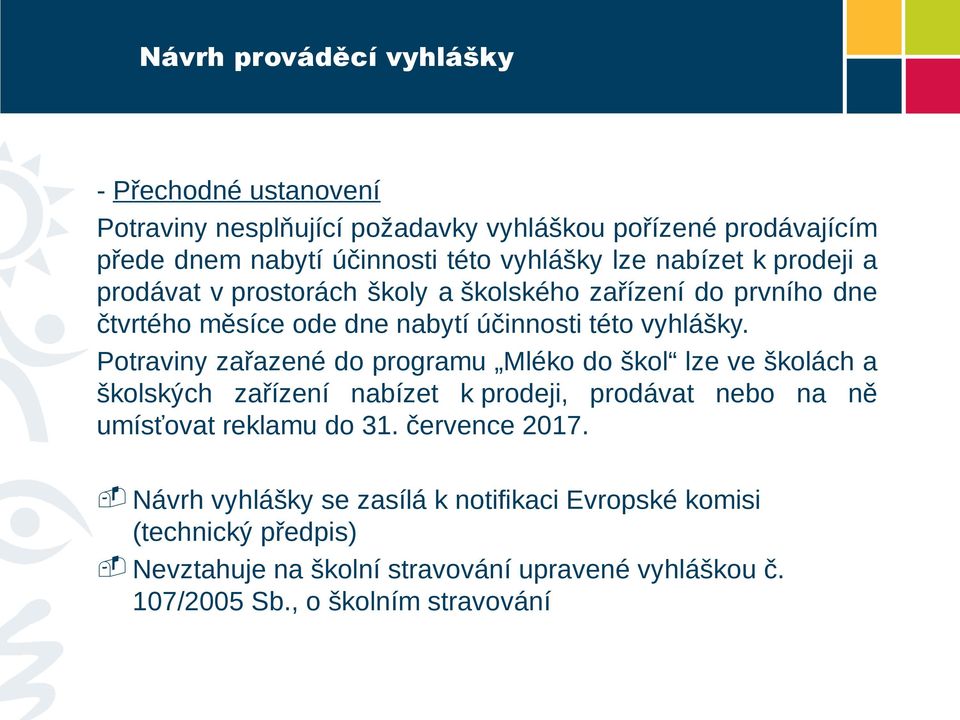 Potraviny zařazené do programu Mléko do škol lze ve školách a školských zařízení nabízet k prodeji, prodávat nebo na ně umísťovat reklamu do 31.