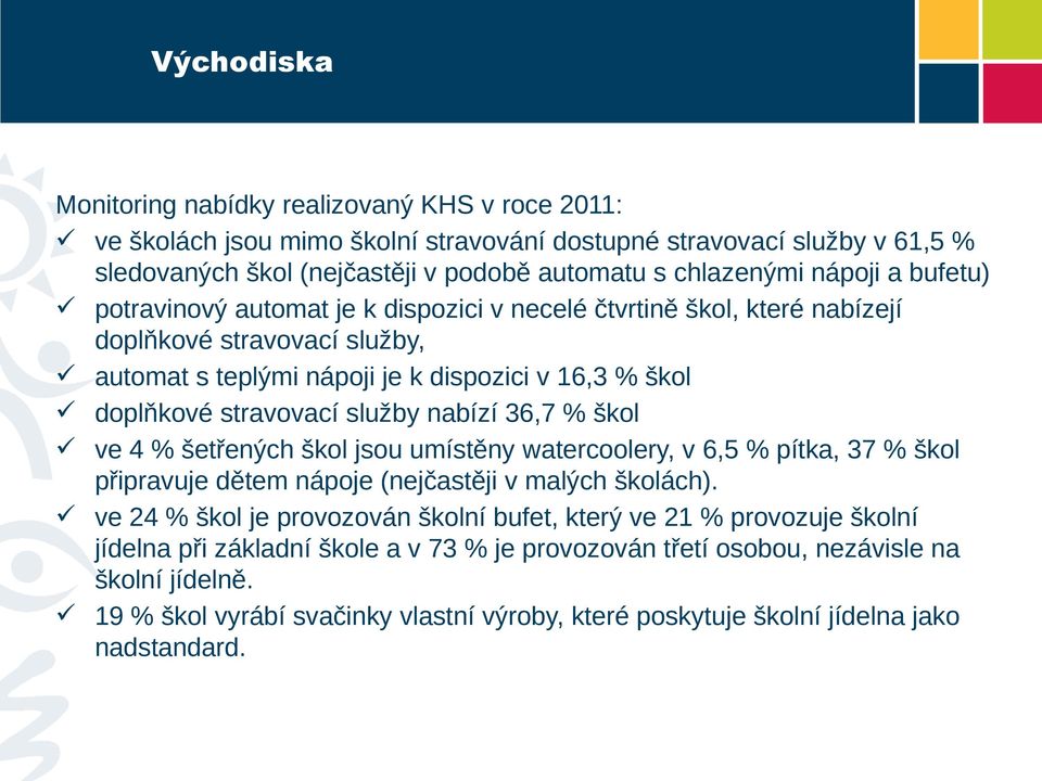 služby nabízí 36,7 % škol ve 4 % šetřených škol jsou umístěny watercoolery, v 6,5 % pítka, 37 % škol připravuje dětem nápoje (nejčastěji v malých školách).